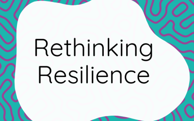 Rethinking Resilience: Why We Need to Use This Word With More Care