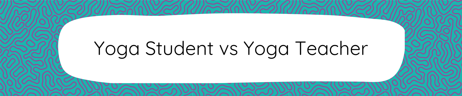 Fat Frog Yoga & Mindfulness branded graphic with a blue and purple swirling background. A wobbly, white box dominates the graphic with text that reads: Yoga Student vs Yoga Teacher
